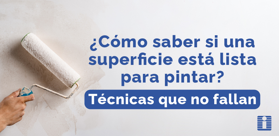 ¿Cómo saber si una superficie está lista para pintar? Técnicas que no fallan